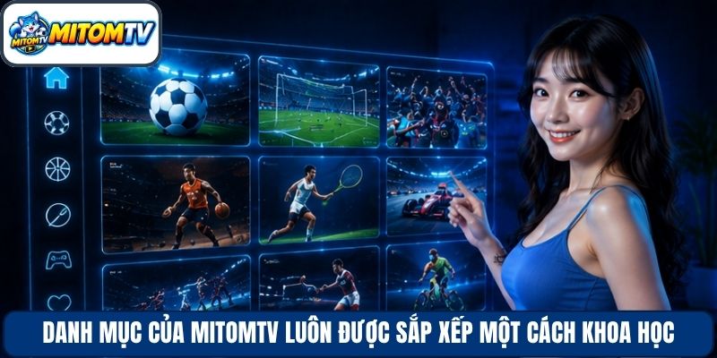 Danh mục của MitomTV luôn được sắp xếp một cách khoa học