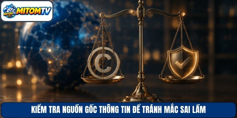 Kiểm tra nguồn gốc thông tin để tránh mắc sai lầm