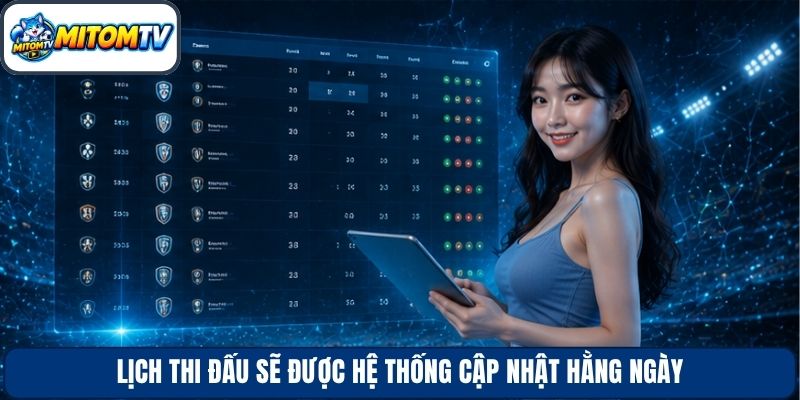 Lịch thi đấu sẽ được hệ thống cập nhật hằng ngày