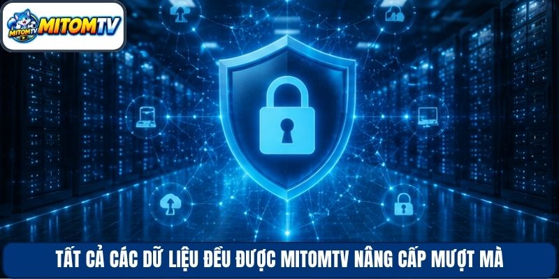 Tất cả các dữ liệu đều được Mitomtv nâng cấp mượt mà