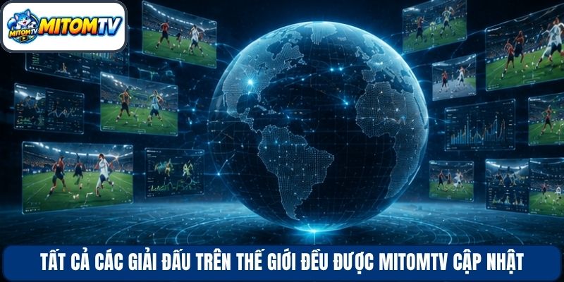 Tất cả các giải đấu trên thế giới đều được Mitomtv cập nhật